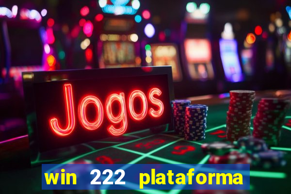 win 222 plataforma de jogos